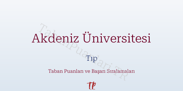 Akdeniz Üniversitesi Tıp Taban Puanları ve Başarı Sıralamaları 2026