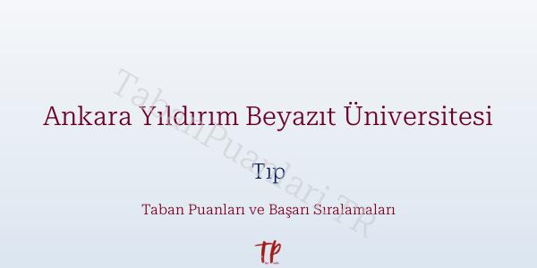 Ankara Yıldırım Beyazıt Üniversitesi Tıp Taban Puanları ve Başarı Sıralamaları 2026
