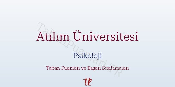 Atılım Üniversitesi Psikoloji Taban Puanları ve Başarı Sıralamaları 2026