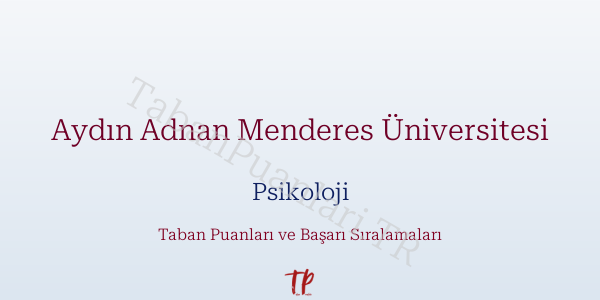 Aydın Adnan Menderes Üniversitesi Psikoloji Taban Puanları ve Başarı Sıralamaları 2026