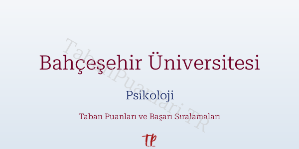 Bahçeşehir Üniversitesi Psikoloji Taban Puanları ve Başarı Sıralamaları 2026