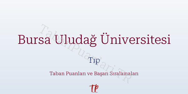 Bursa Uludağ Üniversitesi Tıp Taban Puanları ve Başarı Sıralamaları 2026