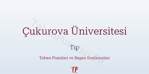 Çukurova Üniversitesi Tıp Taban Puanları ve Başarı Sıralamaları 2026