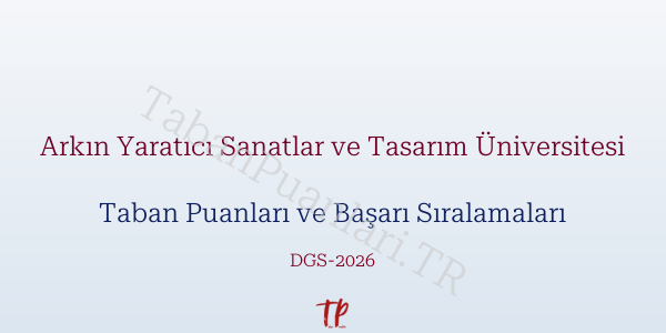 Arkın Yaratıcı Sanatlar ve Tasarım Üniversitesi DGS Taban Puanları 2026