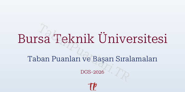 Bursa Teknik Üniversitesi DGS Taban Puanları 2026