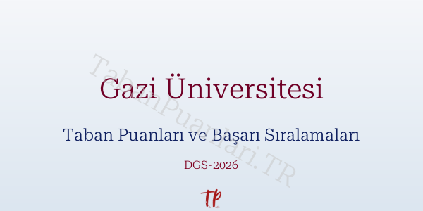 Gazi Üniversitesi DGS Taban Puanları 2026