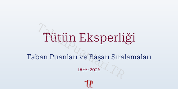 Tütün Eksperliği DGS Taban Puanları 2026