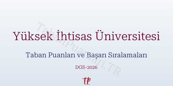 Yüksek İhtisas Üniversitesi DGS Taban Puanları 2026