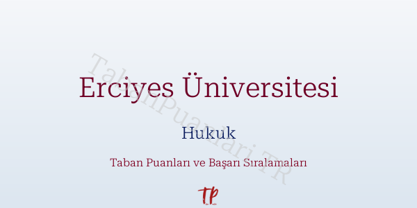Erciyes Üniversitesi Hukuk Taban Puanları ve Başarı Sıralamaları 2026