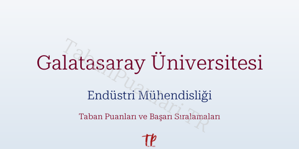 Galatasaray Üniversitesi Endüstri Mühendisliği Taban Puanları ve Başarı Sıralamaları 2026