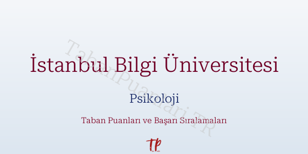 İstanbul Bilgi Üniversitesi Psikoloji Taban Puanları ve Başarı Sıralamaları 2026