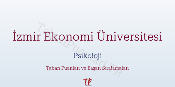 İzmir Ekonomi Üniversitesi Psikoloji Taban Puanları ve Başarı Sıralamaları 2026