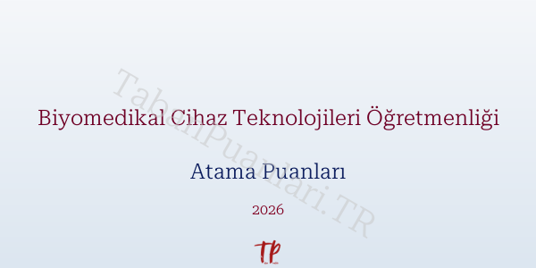 Biyomedikal Cihaz Teknolojileri Öğretmen Atama Puanları 2026