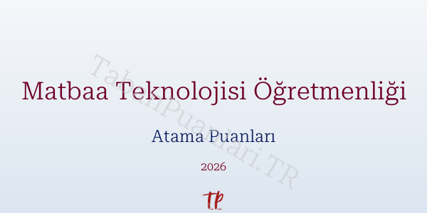 Matbaa Teknolojisi Öğretmen Atama Puanları 2026