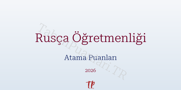 Rusça Öğretmen Atama Puanları 2026