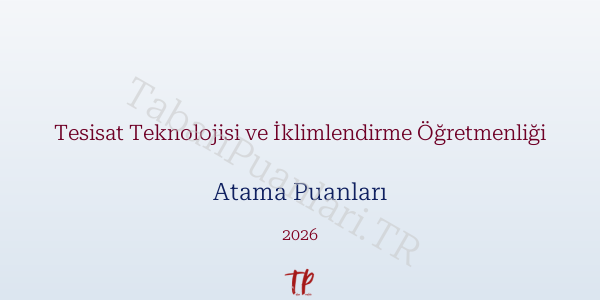 Tesisat Teknolojisi ve İklimlendirme Öğretmen Atama Puanları 2026