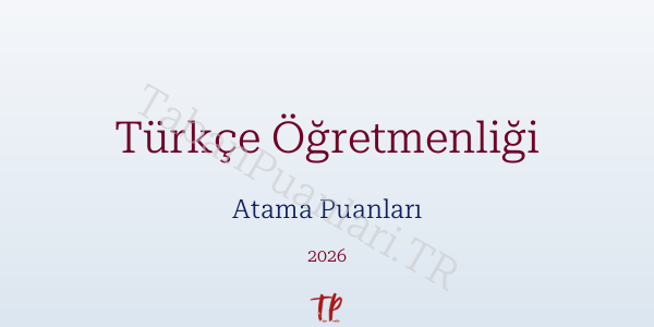 Türkçe Öğretmen Atama Puanları 2026