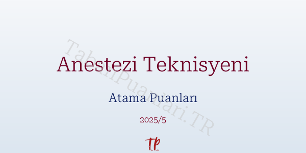 Anestezi Teknisyeni Atama Puanları ve Kontenjanları 2026