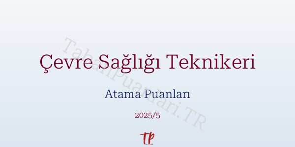 Çevre Sağlığı Teknikeri Atama Puanları ve Kontenjanları 2026