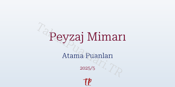 Peyzaj Mimarı Atama Puanları ve Kontenjanları 2026