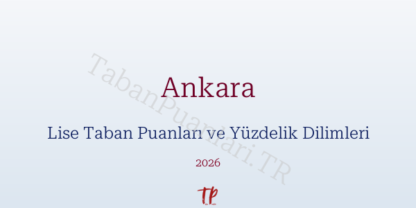 Ankara Lise Taban Puanları ve Yüzdelik Dilimleri 2026