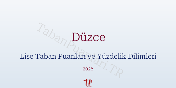 Düzce Lise Taban Puanları ve Yüzdelik Dilimleri 2026