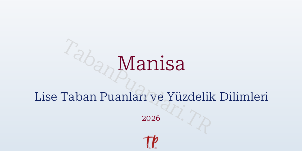 Manisa Lise Taban Puanları ve Yüzdelik Dilimleri 2026