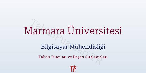 Marmara Üniversitesi Bilgisayar Mühendisliği Taban Puanları ve Başarı Sıralamaları 2026
