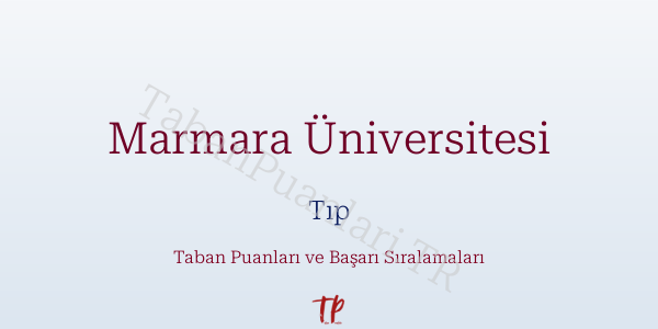 Marmara Üniversitesi Tıp Taban Puanları ve Başarı Sıralamaları 2026