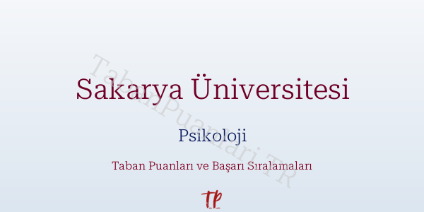 Sakarya Üniversitesi Psikoloji Taban Puanları ve Başarı Sıralamaları 2026