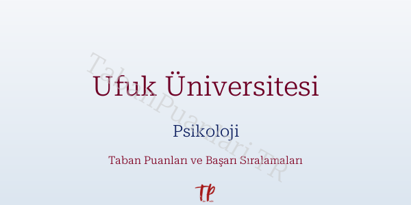 Ufuk Üniversitesi Psikoloji Taban Puanları ve Başarı Sıralamaları 2026