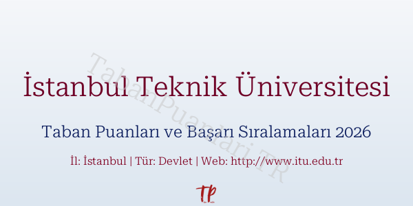 İstanbul Teknik Üniversitesi Taban Puanları ve Başarı Sıralamaları 2026