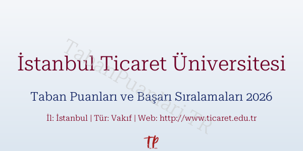 İstanbul Ticaret Üniversitesi Taban Puanları ve Başarı Sıralamaları 2026