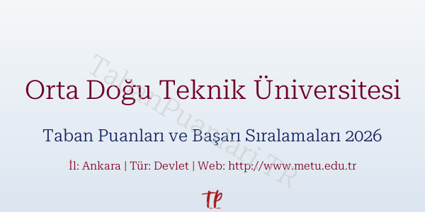 Orta Doğu Teknik Üniversitesi Taban Puanları ve Başarı Sıralamaları 2026