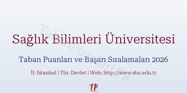 Sağlık Bilimleri Üniversitesi Taban Puanları ve Başarı Sıralamaları 2026
