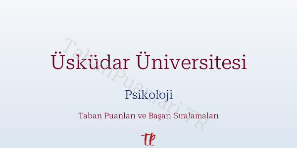 Üsküdar Üniversitesi Psikoloji Taban Puanları ve Başarı Sıralamaları 2026