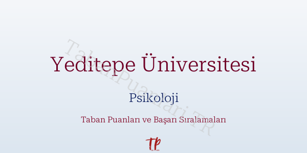 Yeditepe Üniversitesi Psikoloji Taban Puanları ve Başarı Sıralamaları 2026