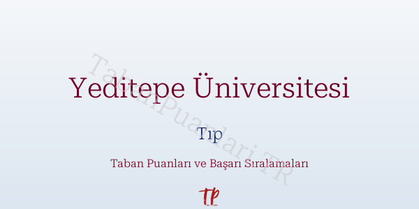 Yeditepe Üniversitesi Tıp Taban Puanları ve Başarı Sıralamaları 2026