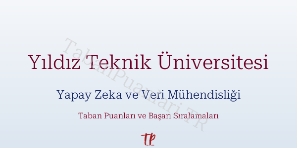 Yıldız Teknik Üniversitesi Yapay Zeka ve Veri Mühendisliği Taban Puanları ve Başarı Sıralamaları 2026