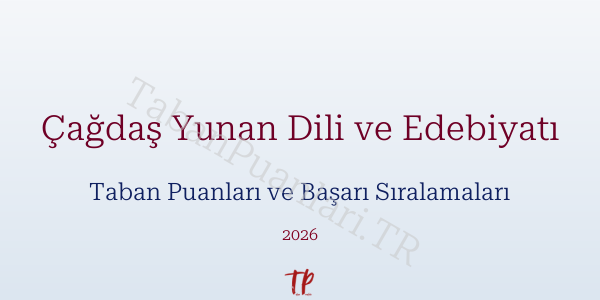 Çağdaş Yunan Dili ve Edebiyatı Taban Puanları ve Başarı Sıralamaları 2026