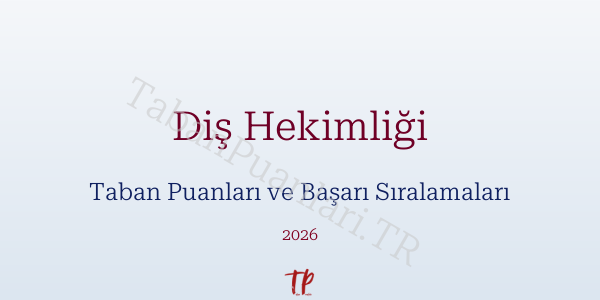 Diş Hekimliği Taban Puanları ve Başarı Sıralamaları 2026