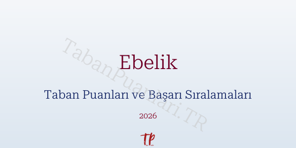 Ebelik Taban Puanları ve Başarı Sıralamaları 2026