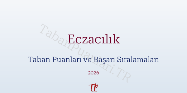 Eczacılık Taban Puanları ve Başarı Sıralamaları 2026
