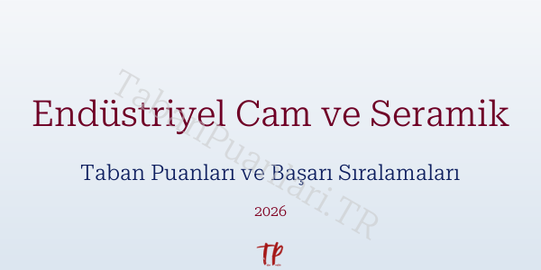 Endüstriyel Cam ve Seramik Taban Puanları ve Başarı Sıralamaları 2026