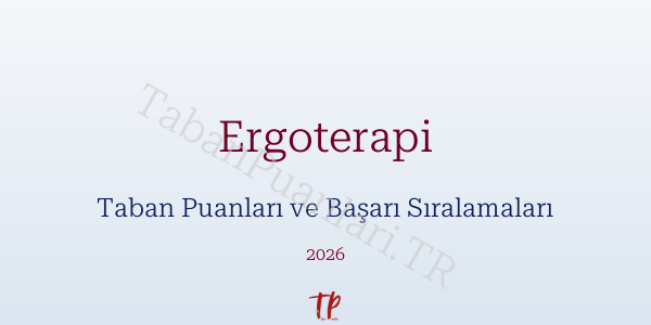 Ergoterapi Taban Puanları ve Başarı Sıralamaları 2026