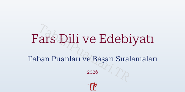 Fars Dili ve Edebiyatı Taban Puanları ve Başarı Sıralamaları 2026