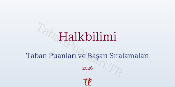 Halkbilimi Taban Puanları ve Başarı Sıralamaları 2026