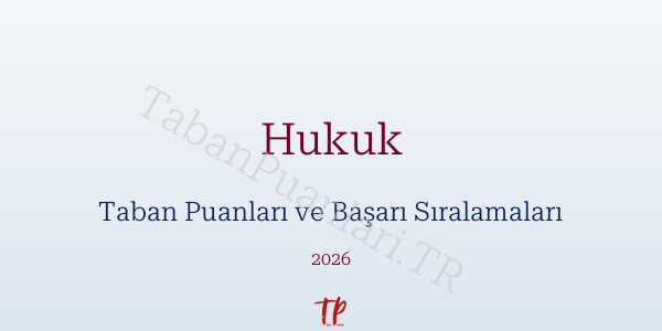 Hukuk Taban Puanları ve Başarı Sıralamaları 2026