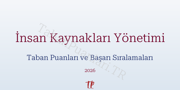 İnsan Kaynakları Yönetimi Taban Puanları ve Başarı Sıralamaları 2026