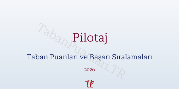 Pilotaj Taban Puanları ve Başarı Sıralamaları 2026
